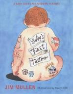 Baby's First Tattoo di Jim Mullen edito da Bloomsbury Publishing Plc
