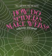 How Do Spiders Make Webs? di Melissa Stewart edito da Cavendish Square Publishing