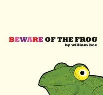 Beware of the Frog di William Bee edito da Candlewick Press (MA)