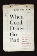 When Good Drugs Go Bad di Dan Malleck edito da UBC Press