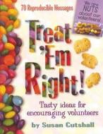 Treat Em Right: Tasty Ideas for Encouraging Volunteers, Let Your Volunteers Know How Much They're Appreciated. This Creative Resource di Susan Cutshall, Ruth Frederick edito da Standard Publishing Company