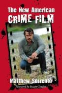 Sorrento, M:  The New American Crime Film di Matthew Sorrento edito da McFarland