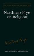 Northrop Frye on Religion di Estate of Northrop Frye, Northrop Frye edito da University of Toronto Press