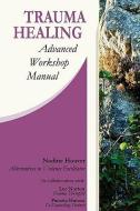 Trauma Healing: Advanced Workshop Manual di Nadine C. Hoover edito da CONSCIENCE STUDIO