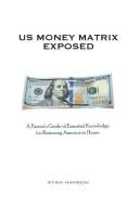 U.S. Money Matrix Exposed di Ryan Hanson edito da Sovereign Books