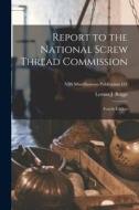 Report to the National Screw Thread Commission: Fourth Edition; NBS Miscellaneous Publication 141 di Lyman J. Briggs edito da LIGHTNING SOURCE INC