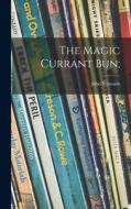 The Magic Currant Bun; di John Symonds edito da LIGHTNING SOURCE INC