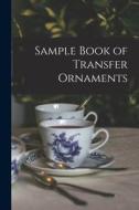 Sample Book of Transfer Ornaments di Anonymous edito da LIGHTNING SOURCE INC