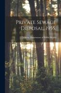 Private Sewage Disposal. 1955. edito da LIGHTNING SOURCE INC