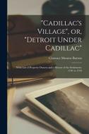 CADILLAC'S VILLAGE , OR, DETROIT UNDER di CLARENCE MON BURTON edito da LIGHTNING SOURCE UK LTD