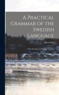 A Practical Grammar of the Swedish Language: With Reading and Writing Exercises di Alfred May edito da LEGARE STREET PR