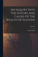 An Inquiry Into The Nature And Causes Of The Wealth Of Nations; Volume 3 di Adam Smith edito da LEGARE STREET PR
