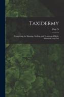 Taxidermy: Comprising the Skinning, Stuffing, and Mounting of Birds, Mammals, and Fish di Paul N. Hasluck edito da LEGARE STREET PR
