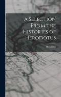 A Selection From the Histories of Herodotus di Herodotus edito da LEGARE STREET PR