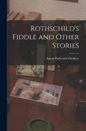 Rothschild's Fiddle and Other Stories di Anton Pavlovich Chekhov edito da LEGARE STREET PR