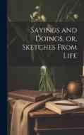 Sayings and Doings, or, Sketches From Life di Anonymous edito da LEGARE STREET PR