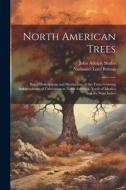 North American Trees: Being Descriptions and Illustrations of the Trees Growing Independently of Cultivation in North America, North of Mexi di Nathaniel Lord Britton, John Adolph Shafer edito da LEGARE STREET PR
