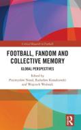 Football, Fandom And Collective Memory edito da Taylor & Francis Ltd