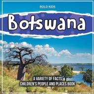 Botswana   A Variety Of Facts   Children's People And Places Book di Bold Kids edito da Bold Kids