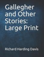 Gallegher and Other Stories: Large Print di Richard Harding Davis edito da INDEPENDENTLY PUBLISHED