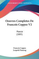 Oeuvres Completes de Francois Coppee V2: Poesie (1885) di Francois Coppee edito da Kessinger Publishing