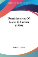 Reminiscences of Festus C. Currier (1900) di Festus Curtis Currier edito da Kessinger Publishing