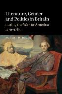 Literature, Gender and Politics in Britain During the War for America, 1770 1785 di Robert W. Jones edito da Cambridge University Press