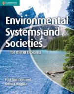 Environmental Systems And Societies For The Ib Diploma di Paul Guinness, Brenda Walpole edito da Cambridge University Press