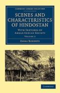 Scenes and Characteristics of Hindostan - Volume             2 di Emma Roberts edito da Cambridge University Press