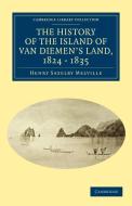 The History of the Island of Van Diemen's Land, from the Year 1824 to 1835 Inclusive di Henry Saxelby Melville edito da Cambridge University Press