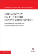COMMENTARY ON THE THIRD GENEVA CONVENTIO di INTERNATIONAL COMMIT edito da CAMBRIDGE GENERAL ACADEMIC