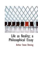 Life As Reality; A Philosophical Essay di Arthur Stone Dewing edito da Bibliolife