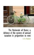 The Rationale Of Rates; A Defence Of The System Of Annual Taxation In Proportion To Rent di A D Macbeth edito da Bibliolife