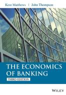 The Economics of Banking di Kent Matthews edito da John Wiley & Sons