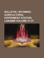 Bulletin - Wyoming. Agricultural Experiment Station, Laramie Volume 27-37 di Books Group edito da Rarebooksclub.com