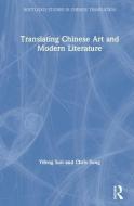 Translating Chinese Art and Modern Literature di Yifeng (Lingnan University Sun, Chris Song edito da Taylor & Francis Ltd