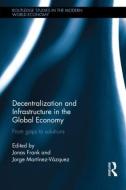 Decentralization and Infrastructure in the Global Economy di Jonas Frank edito da Taylor & Francis Ltd
