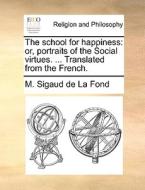The School For Happiness di M Sigaud De La Fond edito da Gale Ecco, Print Editions