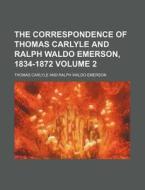 The Correspondence Of Thomas Carlyle And Ralph Waldo Emerson, 1834-1872 di Thomas Carlyle edito da General Books Llc