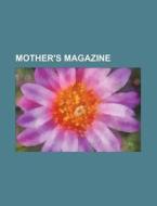 Mother's Magazine (volume 9, Nos. 5-12) di Books Group edito da General Books Llc