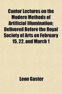 Cantor Lectures On The Modern Methods Of di Leon Gaster edito da General Books