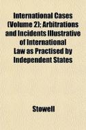 International Cases Volume 2 ; Arbitrat di Stowell edito da General Books