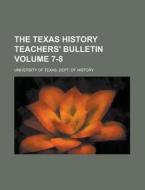 The Texas History Teachers' Bulletin Volume 7-8 di University of Texas History edito da Rarebooksclub.com