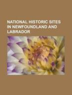 National Historic Sites in Newfoundland and Labrador edito da Books LLC, Reference Series
