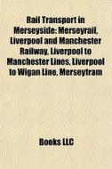 Rail Transport In Merseyside: Merseyrail di Books Llc edito da Books LLC, Wiki Series