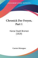 Chronick Der Freyen, Part 1: Hanse Stadt Bremen (1828) di Carsten Miesegaes edito da Kessinger Publishing