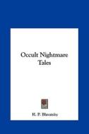Occult Nightmare Tales di Helene Petrovna Blavatsky, H. P. Blavatsky edito da Kessinger Publishing