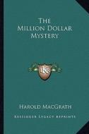 The Million Dollar Mystery di Harold Macgrath edito da Kessinger Publishing