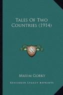Tales of Two Countries (1914) di Maxim Gorky edito da Kessinger Publishing