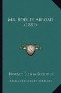 Mr. Bodley Abroad (1881) di Horace Elisha Scudder edito da Kessinger Publishing